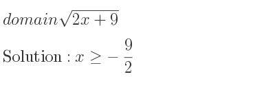 The domain of sqrt(2x+9) is x>=-9/2